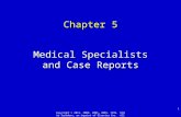 Chapter 5 Medical Specialists and Case Reports 1 Copyright © 2012, 2009, 2005, 2003, 1999, 1991 by Saunders, an imprint of Elsevier Inc. All rights reserved.
