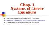 Chap. 1 Systems of Linear Equations 1.1 Introduction to Systems of Linear Equations 1.2 Gaussian Elimination and Gauss-Jordan Elimination 1.3 Applications.
