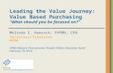 Leading the Value Journey: Value Based Purchasing “What should you be focused on?” Melinda S. Hancock, FHFMA, CPA Secretary/Treasurer HFMA HFMA Western.