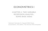 ECONOMETRICS I CHAPTER 2: TWO VARIABLE REGRESSION ANALYSIS: SOME BASIC IDEAS Textbook: Damodar N. Gujarati (2004) Basic Econometrics, 4th edition, The.