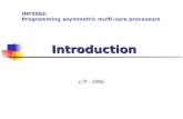 Introduction Introduction 1/9 - 2006 INF5062: Programming asymmetric multi-core processors.