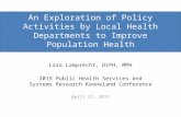 An Exploration of Policy Activities by Local Health Departments to Improve Population Health Lara Lamprecht, DrPH, MPH 2015 Public Health Services and.