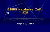 GSBUG Hardware Info SIG July 11, 2002. 2 GSBUG Hardware Info SIG Agenda – July 11, 2002 7:00 – 7:05 Administration 7:05 – 8:15 Featured Topic – Graphics.