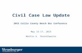 Civil Case Law Update 2015 Collin County Bench Bar Conference May 15-17, 2015 Martin E. Thornthwaite.