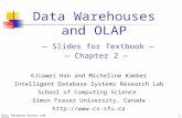 Han: Dataware Houses and OLAP 1 Data Warehouses and OLAP — Slides for Textbook — — Chapter 2 — ©Jiawei Han and Micheline Kamber Intelligent Database Systems.