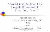 Educ & Law/HU-Hardison/Wheaton 2011-121 Education & the Law Legal Framework Chapter One Presented by Catherine Hardison, JD, PhD And Charles Wheaton, PhD.