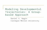 Modeling Developmental Trajectories: A Group-based Approach Daniel S. Nagin Carnegie Mellon University.