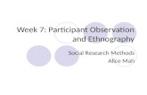 Week 7: Participant Observation and Ethnography Social Research Methods Alice Mah.