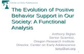 1 The Evolution of Positive Behavior Support in Our Society: A Functional Analysis Anthony Biglan Senior Scientist, Oregon Research Institute Director,