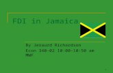 1 FDI in Jamaica By Jeraurd Richardson Econ 340-02 10:00-10:50 am MWF.