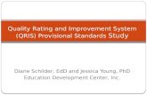 Diane Schilder, EdD and Jessica Young, PhD Education Development Center, Inc. Quality Rating and Improvement System (QRIS) Provisional Standards Study.