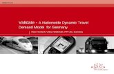 Validate - A Nationwide Dynamic Travel Demand Model for Germany Peter Vortisch, Volker Waßmuth, PTV AG, Germany.