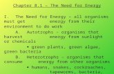 Chapter 8.1 – The Need for Energy I.The Need for Energy – all organisms must get energy from their environment to do work A.Autotrophs – organisms that.