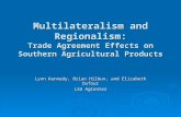 Multilateralism and Regionalism: Trade Agreement Effects on Southern Agricultural Products Lynn Kennedy, Brian Hilbun, and Elizabeth Dufour LSU AgCenter.