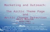 Marketing and Outreach: The Arctic Theme Page and Arctic Change Detection Nancy Soreide NOAA/PMEL May 17-18, Boulder, CO “… combining the interests of.