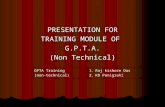 PRESENTATION FOR TRAINING MODULE OF G.P.T.A. (Non Technical) GPTA Training (non-technical) 1.Raj kishore Das 2.KD Panigrahi.