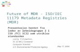 Future of MDR - ISO/IEC 11179 Metadata Registries (MDR) Larry Fitzwater, SC 32 WG 2 Convener Computer Scientist U.S. Environmental Protection Agency May.