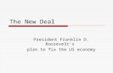 The New Deal President Franklin D. Roosevelt’s plan to fix the US economy.