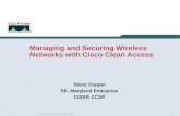 1 © 2004 Cisco Systems, Inc. All rights reserved. Managing and Securing Wireless Networks with Cisco Clean Access Steve Coppel SE, Maryland Enterprise.