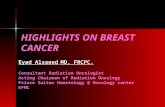 HIGHLIGHTS ON BREAST CANCER Eyad Alsaeed MD, FRCPC. Consultant Radiation Oncologist Acting Chairman of Radiation Oncology Prince Sultan Hematology @ Oncology.