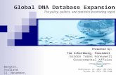 Global DNA Database Expansion The policy, politics, and statistics promoting rapid Presented by: Tim Schellberg, President Gordon Tomas Honeywell Governmental.