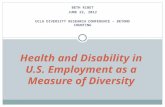 BETH RIBET JUNE 22, 2012 UCLA DIVERSITY RESEARCH CONFERENCE – BEYOND COUNTING Health and Disability in U.S. Employment as a Measure of Diversity.