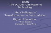 ICON The Durban University of Technology The Challenge of Transformation in South African Higher Education Crain Soudien University of Cape Town.