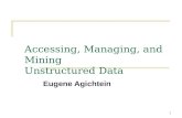 1 Accessing, Managing, and Mining Unstructured Data Eugene Agichtein.