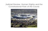 Judicial Review, Human Rights and the Constitutional Role of the Courts.