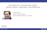 CompTIA A+ Certification 2012: What's New, Improved, and Different Presented by Mark Edward Soper pearsonITcertification.com/soper.