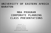 MBA PROGRAM CORPORATE PLANNING CLASS PRESENTATIONS GROUP 1: JOHN CHWEYA JOELEX ORORA JOYCE MUCHIRI MARYANNE MUGAMI UNIVERSITY OF EASTERN AFRICA BARATON.