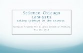 Science Chicago LabFests taking science to the streets Fermilab Friends for Science Education Meeting May 18, 2010.