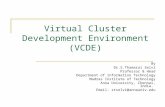 Virtual Cluster Development Environment (VCDE) By Dr.S.Thamarai Selvi Professor & Head Department of Information Technology Madras Institute of Technology.