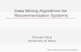 Data Mining Algorithms for Recommendation Systems Zhenglu Yang University of Tokyo Some slides are from online materials.