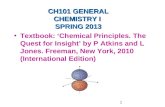 CH101 GENERAL CHEMISTRY I SPRING 2013 Textbook: ‘Chemical Principles. The Quest for Insight’ by P Atkins and L Jones. Freeman, New York, 2010 (International.