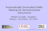 Automatically Generated DAML Markup for Semistructured Documents William Krueger, Jonathan Nilsson, Tim Oates, Tim Finin Supported by DARPA contract F30602-00-2-0591.