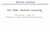 1 Machine Learning SCE 5820: Machine Learning Instructor: Jinbo Bi Computer Science and Engineering Dept.