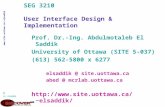 Www.site.uottawa.ca/~elsaddik 1 (c) elsaddik SEG 3210 User Interface Design & Implementation Prof. Dr.-Ing. Abdulmotaleb El Saddik University of Ottawa.