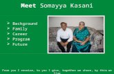 Meet Somayya Kasani  Background  Family  Career  Program  Future 1 From you I receive, to you I give, together we share, by this we live.