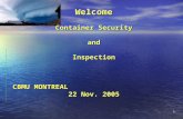 1 Welcome Container Security and Inspection CBMU MONTREAL 22 Nov. 2005 Welcome Container Security and Inspection CBMU MONTREAL 22 Nov. 2005.