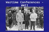 Wartime Conferences - WWII. Casablanca Conference January, 1943 Roosevelt and Churchill decided to accept nothing less than the unconditional surrender.