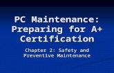 PC Maintenance: Preparing for A+ Certification Chapter 2: Safety and Preventive Maintenance.