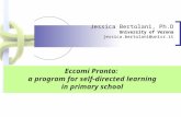 Jessica Bertolani, Ph.D University of Verona jessica.bertolani@univr.it Eccomi Pronto: a program for self-directed learning in primary school.