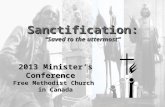 Sanctification: “Saved to the uttermost” 2013 Minister’s Conference Free Methodist Church in Canada.
