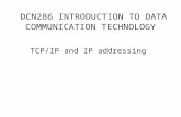 DCN286 INTRODUCTION TO DATA COMMUNICATION TECHNOLOGY TCP/IP and IP addressing.