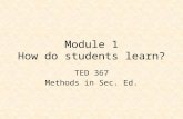 Module 1 How do students learn? TED 367 Methods in Sec. Ed.