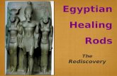 The Rediscovery Egyptian Healing Rods. Prehistory  Many Ancient Egyptian sculptures are shown holding cylindrical objects in their hands.  What ARE.