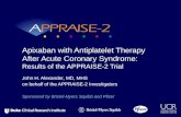 John H. Alexander, MD, MHS on behalf of the APPRAISE-2 Investigators Apixaban with Antiplatelet Therapy After Acute Coronary Syndrome: Results of the APPRAISE-2.