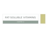 CHAPTER 12 FAT-SOLUBLE VITAMINS. LEARNING OUTCOMES Define the word vitamin and list 3 characteristics of vitamins as a group Classify the vitamins according.