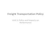 Freight Transportation Policy Unit 5: Policy and Impacts on Performance.